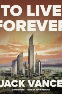 Джек Вэнс - To Live Forever