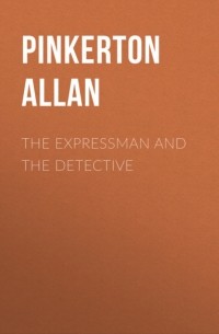 Allan Pinkerton - The Expressman and the Detective