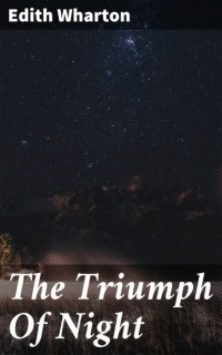 Эдит Уортон - The Triumph Of Night