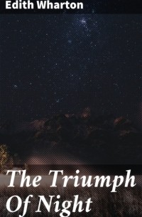 Эдит Уортон - The Triumph Of Night