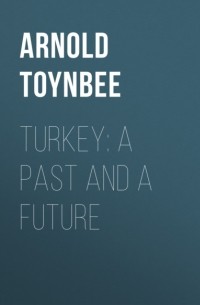 Арнольд Тойнби - Turkey: a Past and a Future