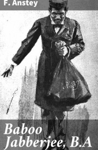 Ф. Энсти - Baboo Jabberjee, B.A