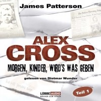 Джеймс Паттерсон - Morgen, Kinder, wird's was geben - Alex Cross, Teil 1