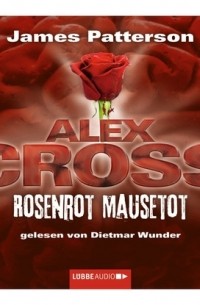 Джеймс Паттерсон - Rosenrot Mausetot - Alex Cross 6