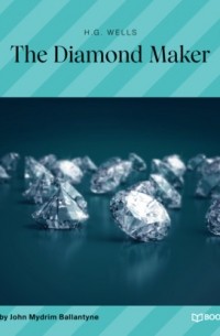 Герберт Уэллс - The Diamond Maker