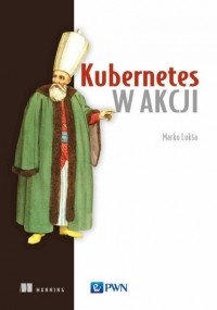 Марко Лукша - Kubernetes w akcji