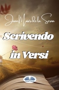 Хуан Мойзес Де Ла Серна - Scrivendo In Versi
