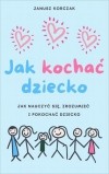 Януш Корчак - Jak kochać dziecko