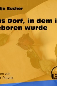 Надя Бухер - Das Dorf, in dem ich geboren wurde