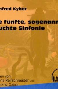 Manfred Kyber - Die f?nfte, sogenannte feuchte Sinfonie