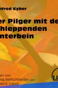 Manfred Kyber - Der Pilger mit dem schleppenden Hinterbein