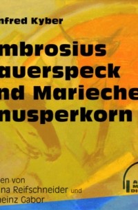 Manfred Kyber - Ambrosius Dauerspeck und Mariechen Knusperkorn
