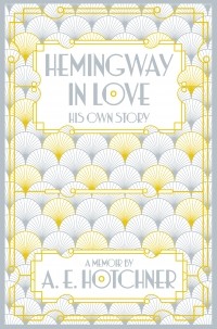 Аарон Эдвард Хотчнер - Hemingway in Love: His Own Story