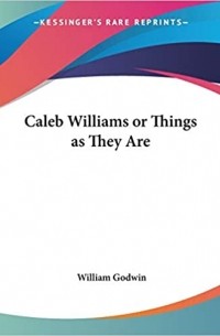 William Godwin - Caleb Williams Or Things As They Are