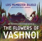 Лоис Макмастер Буджолд - Flowers of Vashnoi