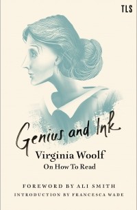 Virginia Woolf - Genius and Ink. Virginia Woolf on How to Read