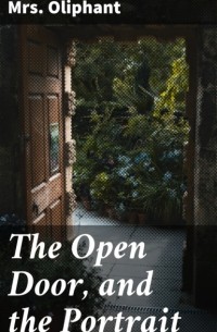 Margaret Oliphant - The Open Door, and the Portrait (сборник)