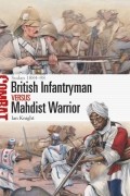 Ian Knight - British Infantryman vs Mahdist Warrior: Sudan 1884–98