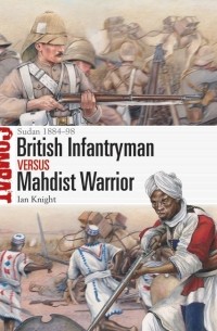 Ian Knight - British Infantryman vs Mahdist Warrior: Sudan 1884–98