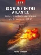 Ангус Констам - Big Guns in the Atlantic: Germany's Battleships and Cruisers Raid the Convoys, 1939–41