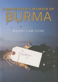 Венди Ло-Йоун - A Daughter's Memoir of Burma