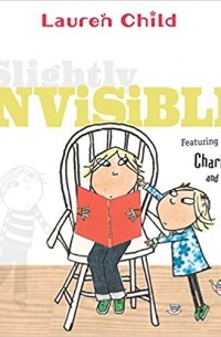 Лорен Чайлд - Slightly Invisible (Charlie and Lola)