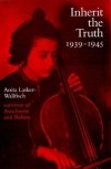 Anita Lasker-Wallfisch - Inherit the truth, 1939-1945 : the documented experiences of a survivor of Auschwitz and Belsen