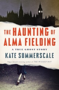 Кейт Саммерскейл - The Haunting of Alma Fielding: A True Ghost Story