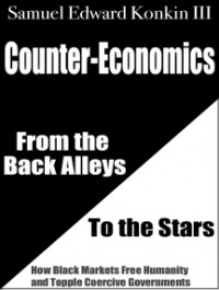 Сэмюэль Эдвард Конкин III - Counter-Economics: From the Back Alleys to the Stars