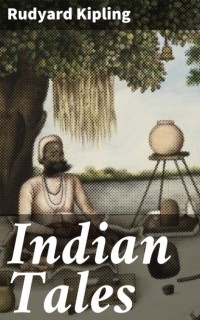 Rudyard Kipling - Indian Tales (сборник)