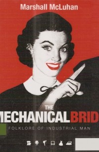 Маршалл Маклюэн - The Mechanical Bride: Folklore of Industrial Man