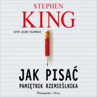 Стивен Кинг - Jak pisać. Pamiętnik rzemieślnika