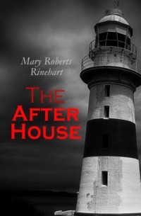 Mary Roberts Rinehart - The After House