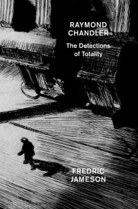 Фредрик Джеймисон - Raymond Chandler: The Detections of Totality