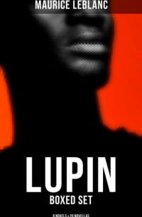 Морис Леблан - LUPIN - Boxed Set: 8 Novels & 20 Novellas