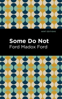 Форд Мэдокс Форд - Some Do Not...