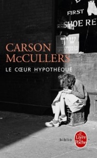 Карсон Маккалерс - Le coeur hypothéqué