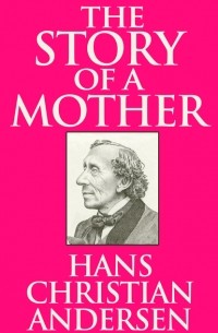 Hans Christian Andersen - История одной матери