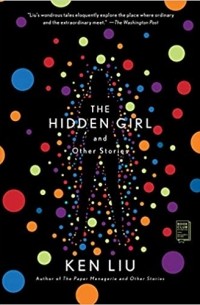Ken Liu - The Hidden Girl and Other Stories