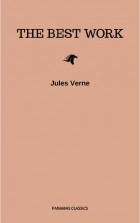 Жюль Верн - Jules Verne: The Classics Novels Collection  [Included 19 novels, 20,000 Leagues Under the Sea,Around the World in 80 Days,A Journey into the Center of the Earth,The Mysterious Island. . .]