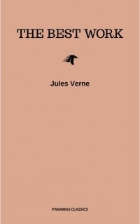 Жюль Верн - Jules Verne: The Classics Novels Collection  [Included 19 novels, 20,000 Leagues Under the Sea,Around the World in 80 Days,A Journey into the Center of the Earth,The Mysterious Island. . .]