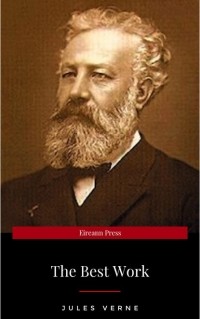 Жюль Верн - Jules Verne: The Classics Novels Collection  [Included 19 novels, 20,000 Leagues Under the Sea,Around the World in 80 Days,A Journey into the Center of the Earth,The Mysterious Island. . .]