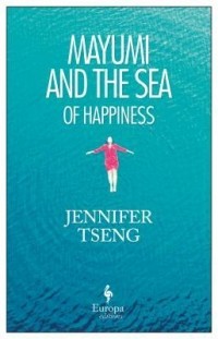 Jennifer Tseng - Mayumi and the Sea of Happiness