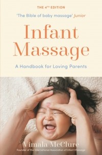Вимала Макклюр - Infant Massage. A Handbook for Loving Parents