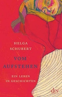 Хельга Шуберт - Vom Aufstehen: Ein Leben in Geschichten