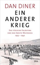 Dan Diner - Ein anderer Krieg. Das jüdische Palästina und der Zweite Weltkrieg 1935 – 1942