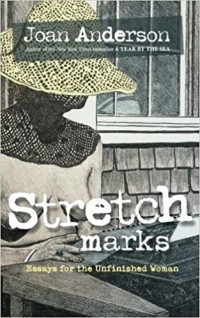 Джоан Андерсон - Stretch Marks: Essays for the Unfinished Woman