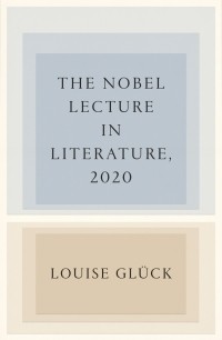 Луиза Глюк - The Nobel Lecture in Literature, 2020