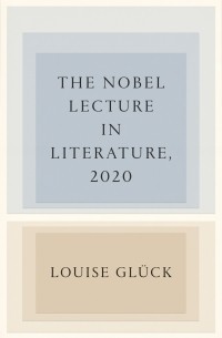 Луиза Глюк - The Nobel Lecture in Literature, 2020