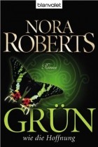 Нора Робертс - Grün wie die Hoffnung